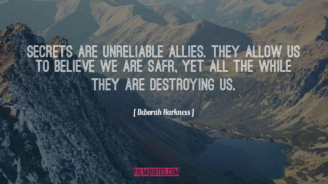 Deborah Harkness Quotes: Secrets are unreliable allies. they