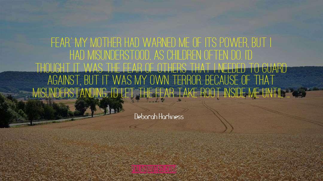 Deborah Harkness Quotes: Fear.' My mother had warned