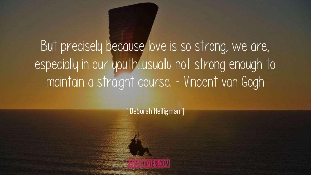 Deborah Heiligman Quotes: But precisely because love is