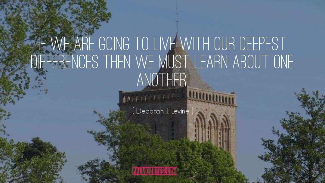 Deborah J. Levine Quotes: If we are going to