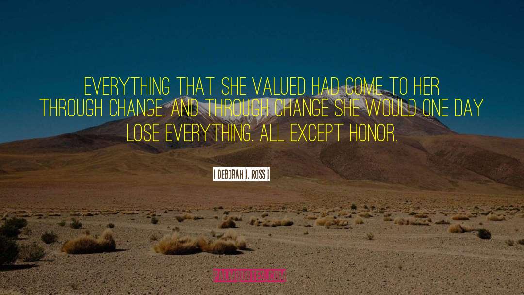 Deborah J. Ross Quotes: Everything that she valued had