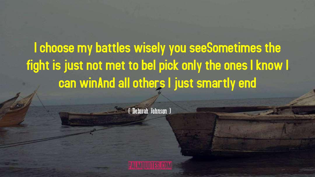 Deborah Johnson Quotes: I choose my battles wisely