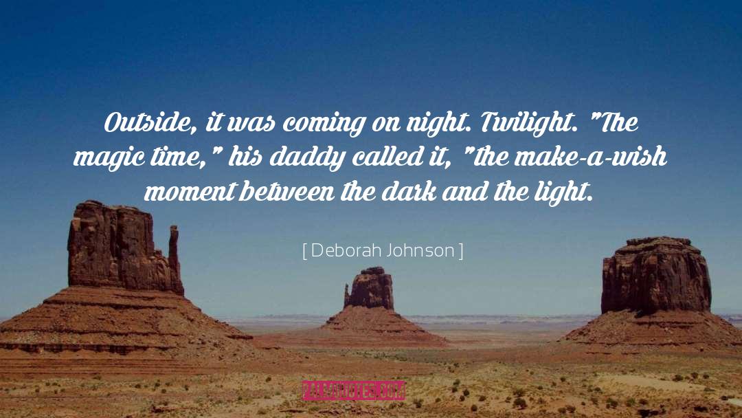 Deborah Johnson Quotes: Outside, it was coming on