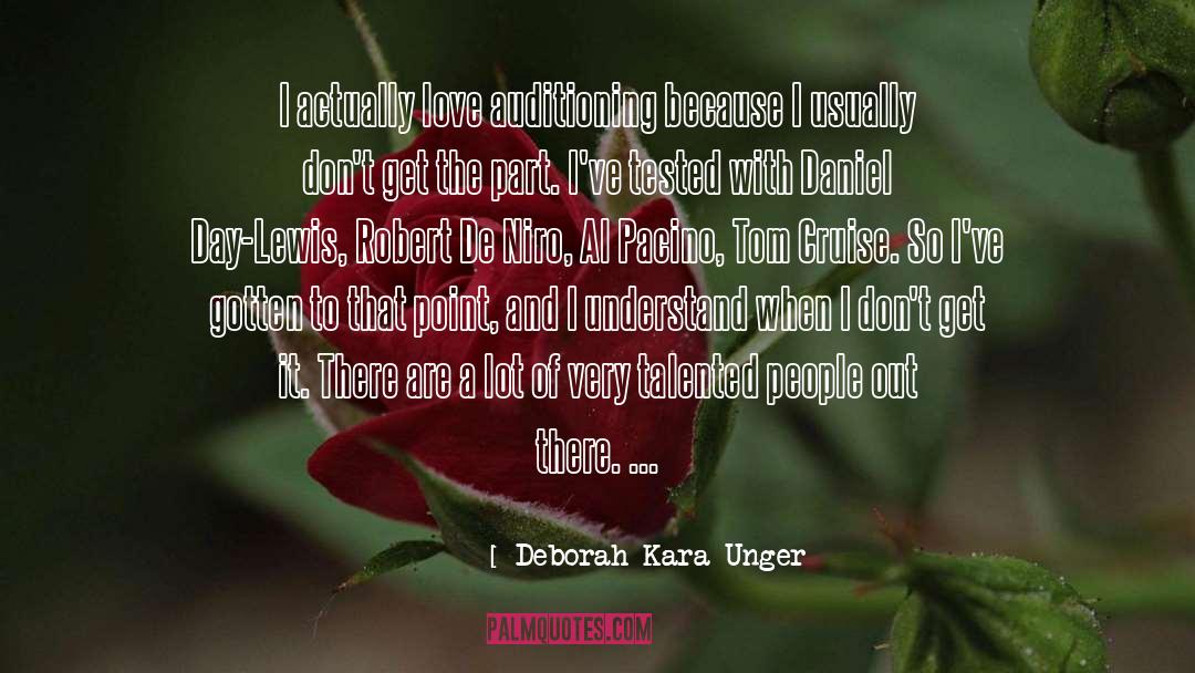 Deborah Kara Unger Quotes: I actually love auditioning because