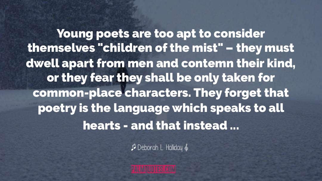 Deborah L. Halliday Quotes: Young poets are too apt