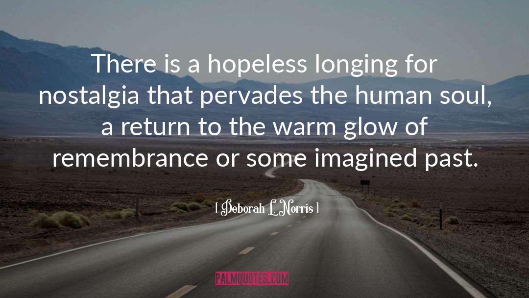 Deborah L. Norris Quotes: There is a hopeless longing