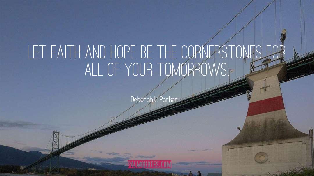 Deborah L. Parker Quotes: Let faith and hope be