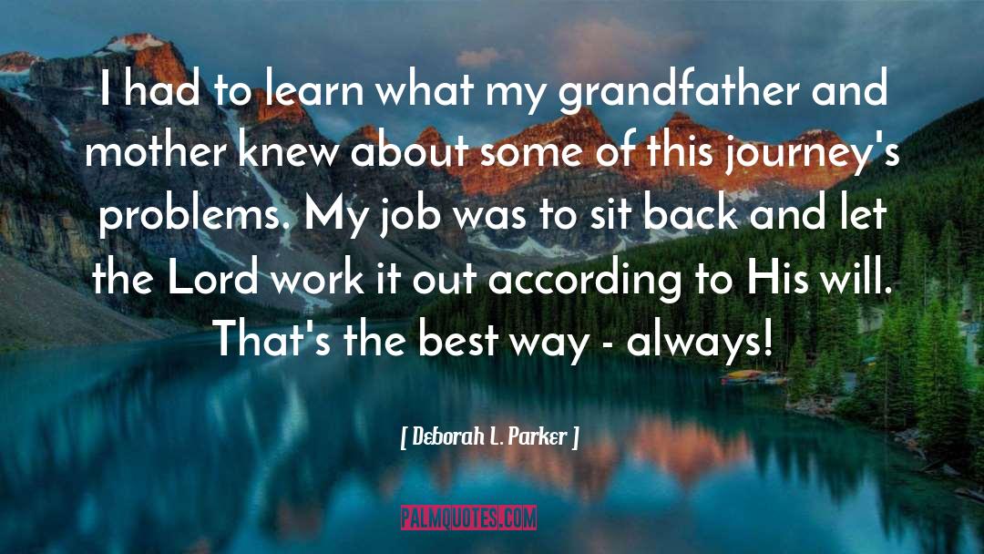 Deborah L. Parker Quotes: I had to learn what