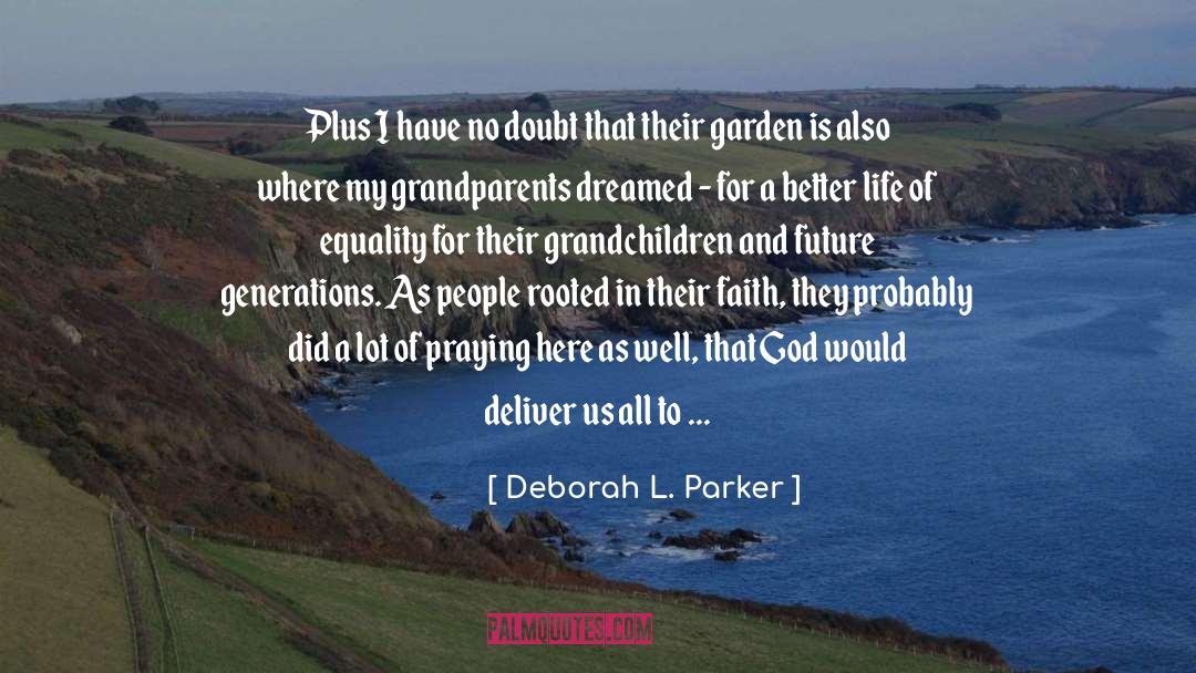 Deborah L. Parker Quotes: Plus I have no doubt