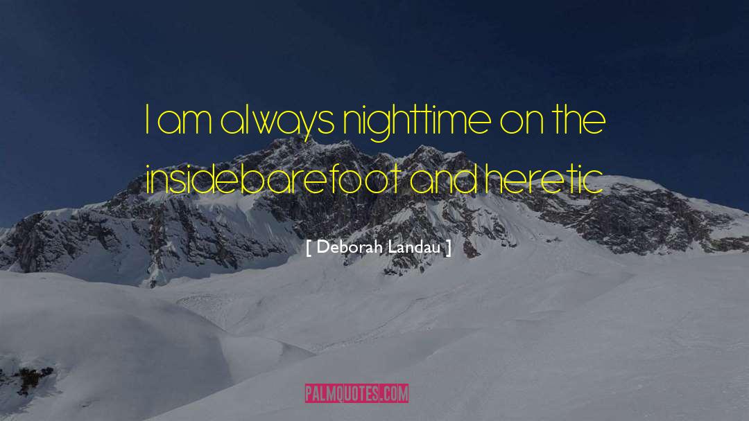 Deborah Landau Quotes: I am always nighttime on
