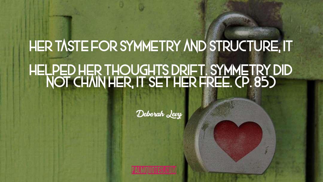 Deborah Levy Quotes: Her taste for symmetry and