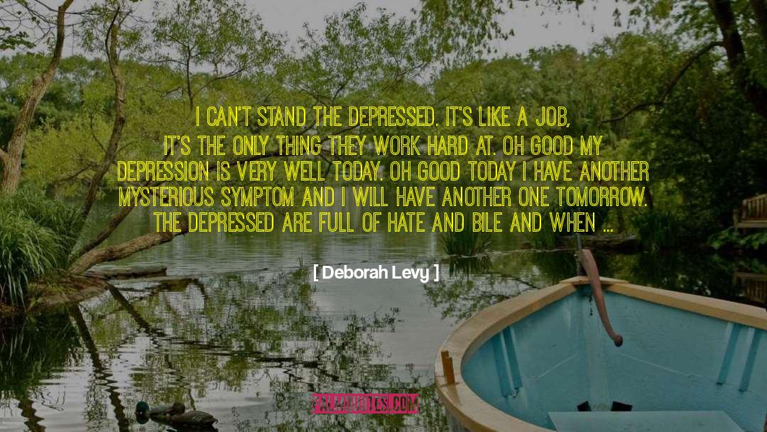 Deborah Levy Quotes: I can't stand THE DEPRESSED.