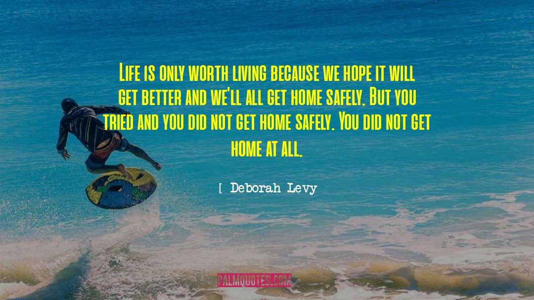 Deborah Levy Quotes: Life is only worth living