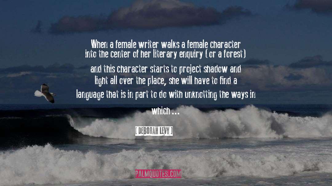 Deborah Levy Quotes: When a female writer walks