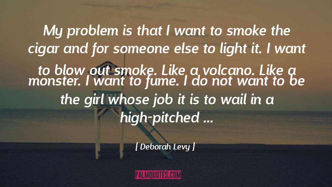 Deborah Levy Quotes: My problem is that I