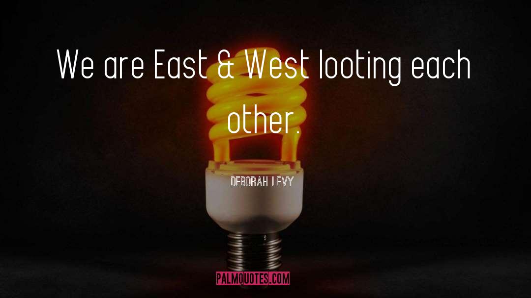 Deborah Levy Quotes: We are East & West