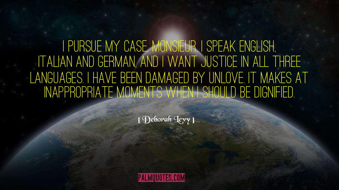 Deborah Levy Quotes: I pursue my case, Monsieur,