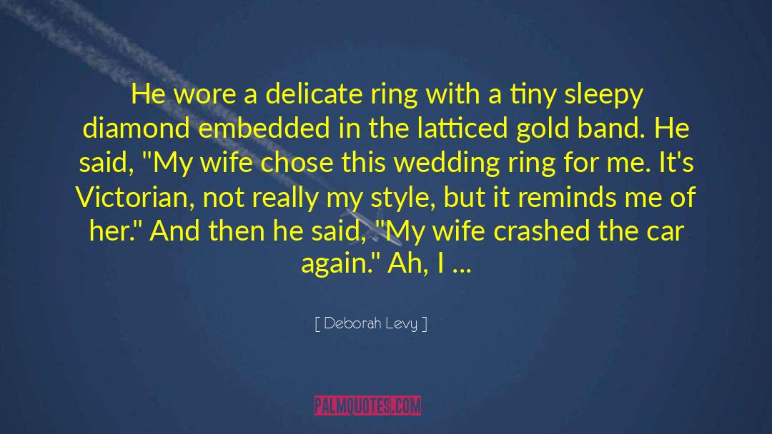 Deborah Levy Quotes: He wore a delicate ring