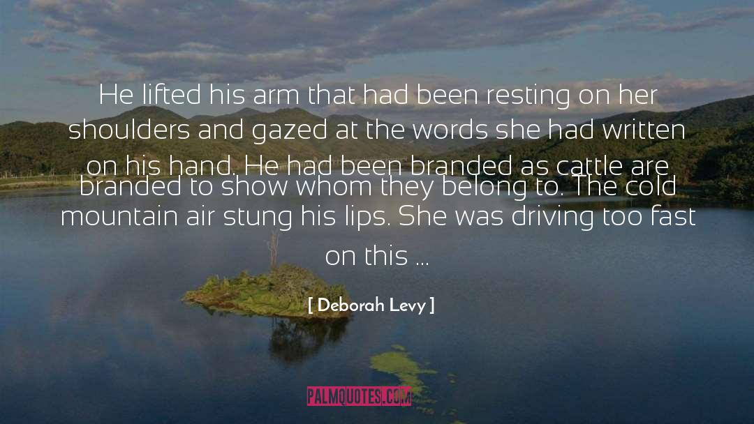 Deborah Levy Quotes: He lifted his arm that