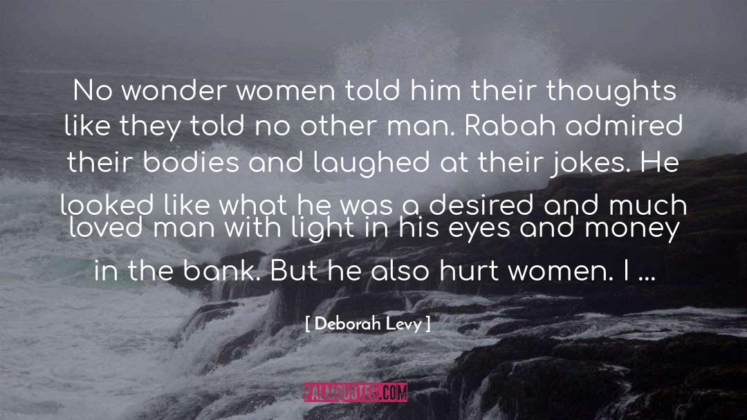 Deborah Levy Quotes: No wonder women told him