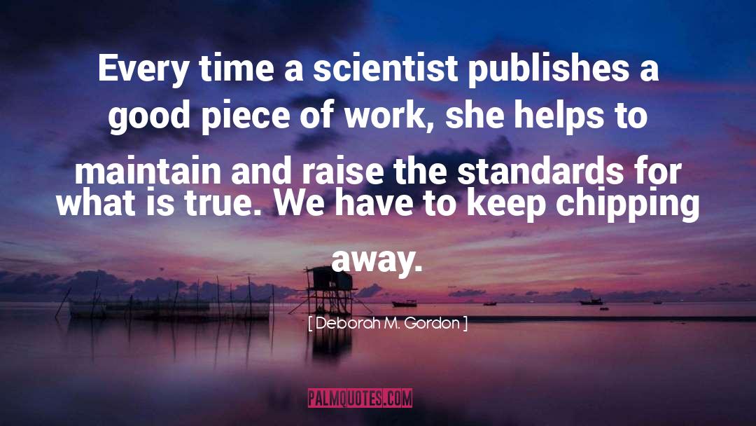 Deborah M. Gordon Quotes: Every time a scientist publishes