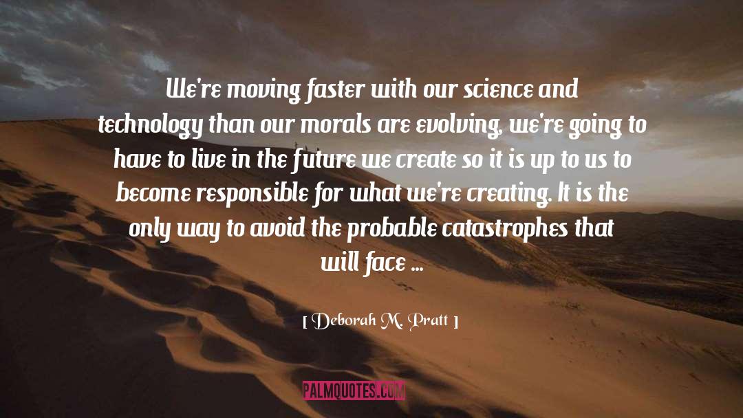 Deborah M. Pratt Quotes: We're moving faster with our