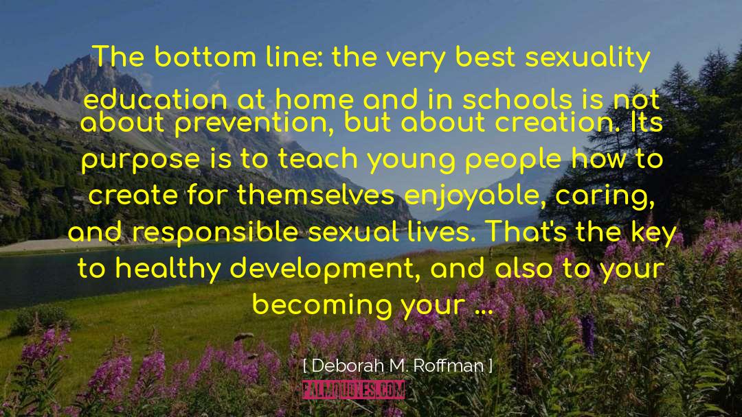 Deborah M. Roffman Quotes: The bottom line: the very