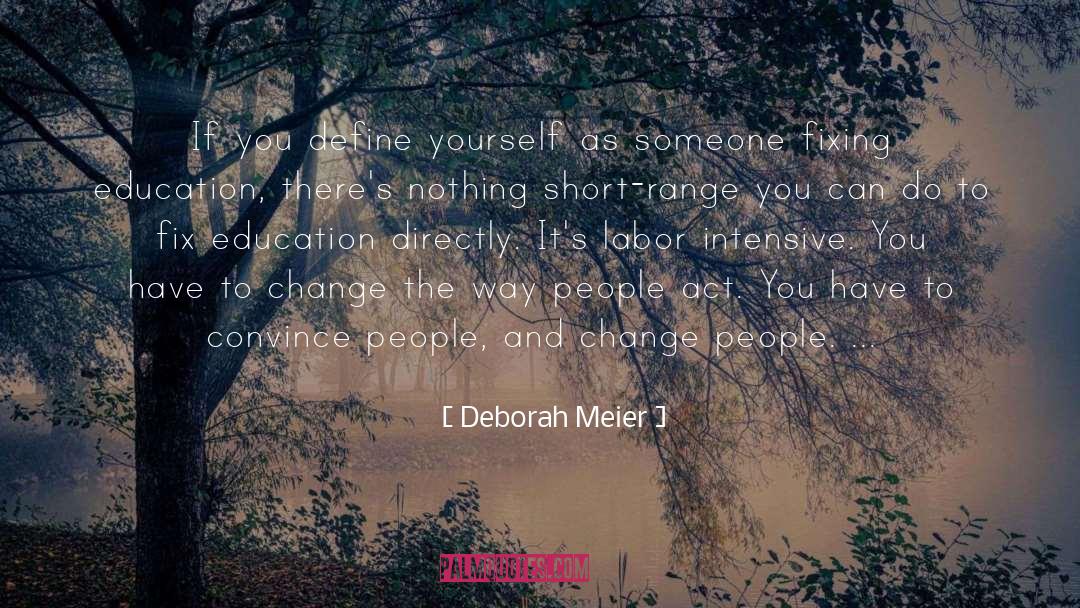 Deborah Meier Quotes: If you define yourself as