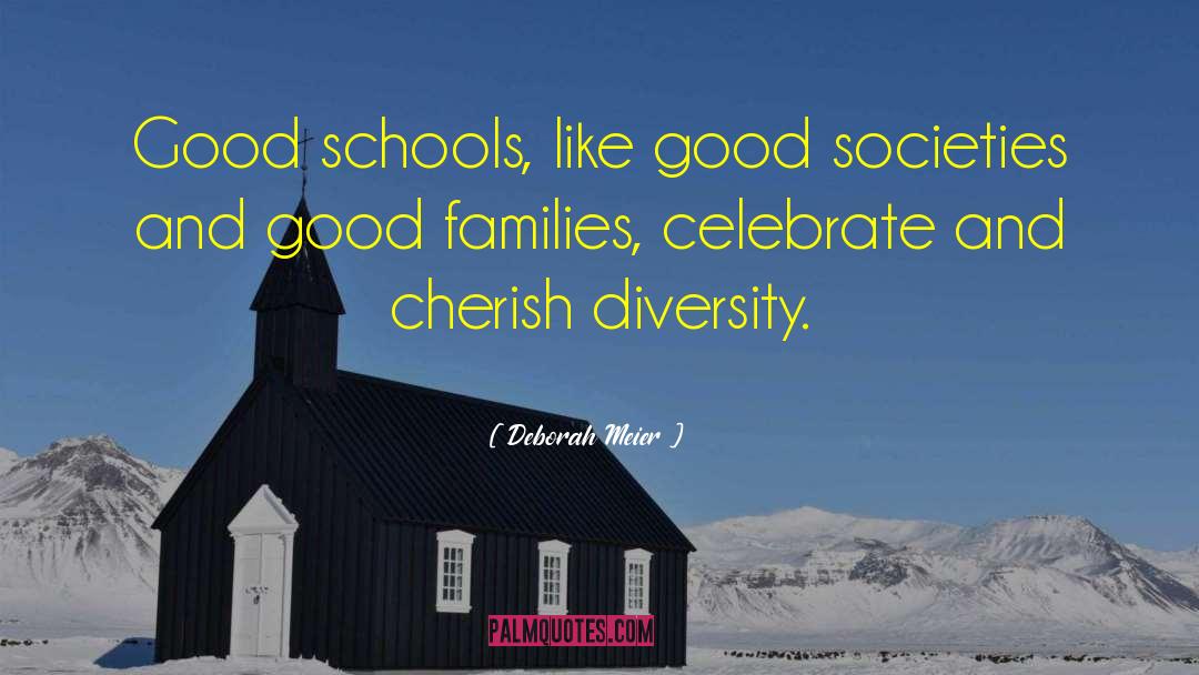 Deborah Meier Quotes: Good schools, like good societies