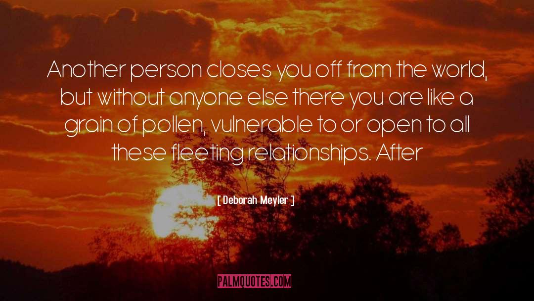 Deborah Meyler Quotes: Another person closes you off