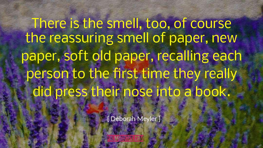 Deborah Meyler Quotes: There is the smell, too,