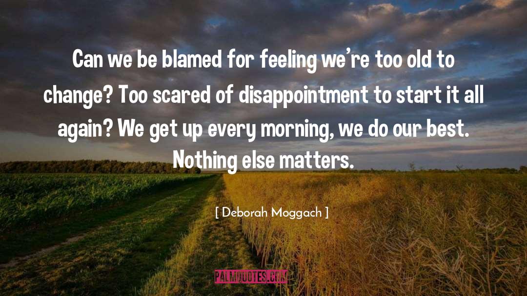 Deborah Moggach Quotes: Can we be blamed for