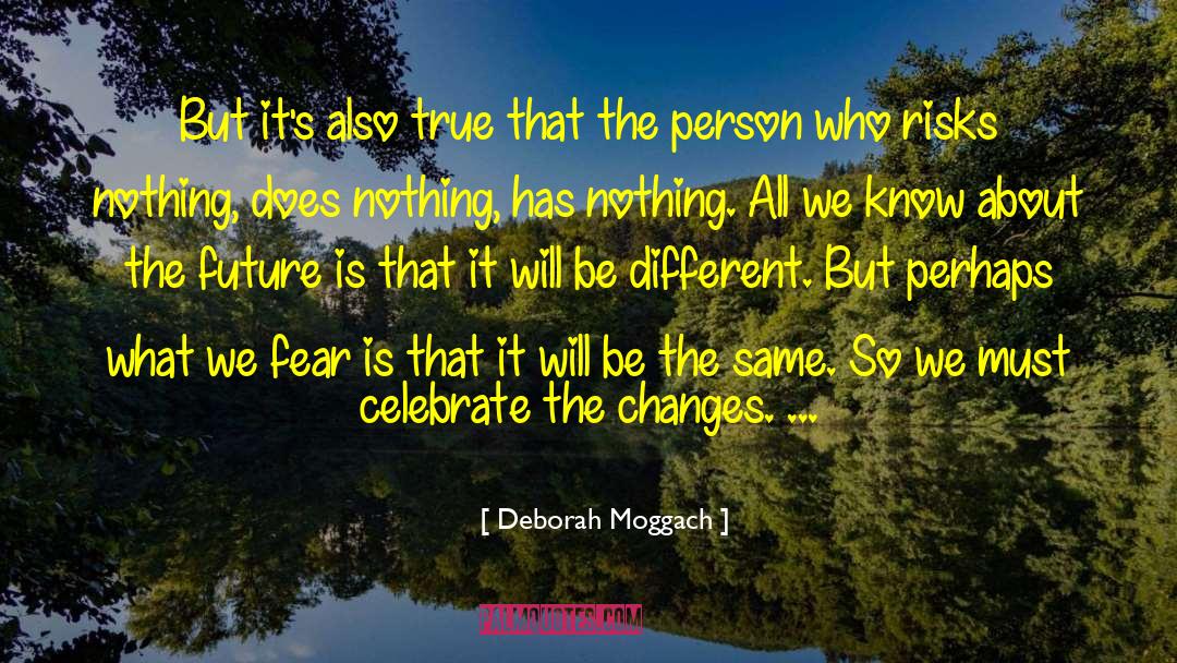 Deborah Moggach Quotes: But it's also true that