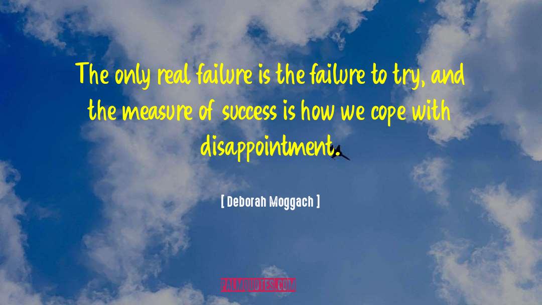 Deborah Moggach Quotes: The only real failure is