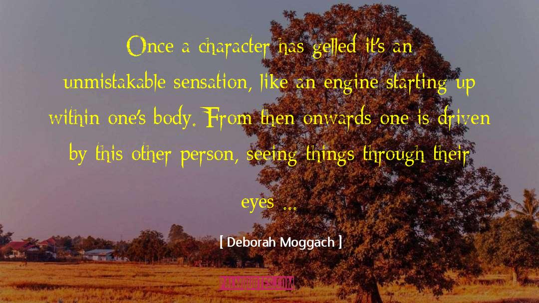 Deborah Moggach Quotes: Once a character has gelled