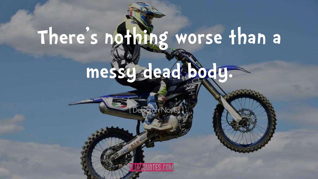 Deborah Noyes Quotes: There's nothing worse than a