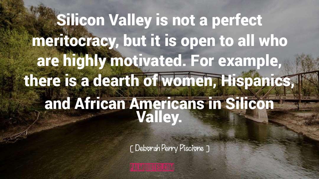 Deborah Perry Piscione Quotes: Silicon Valley is not a