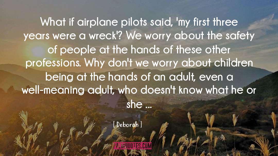 Deborah Quotes: What if airplane pilots said,