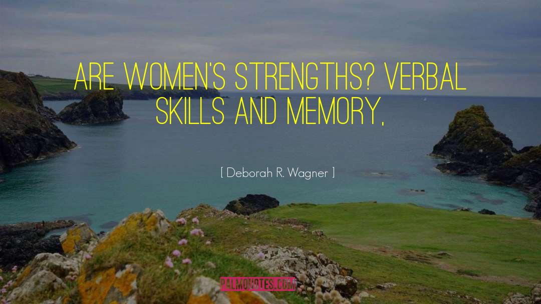 Deborah R. Wagner Quotes: are women's strengths? Verbal skills