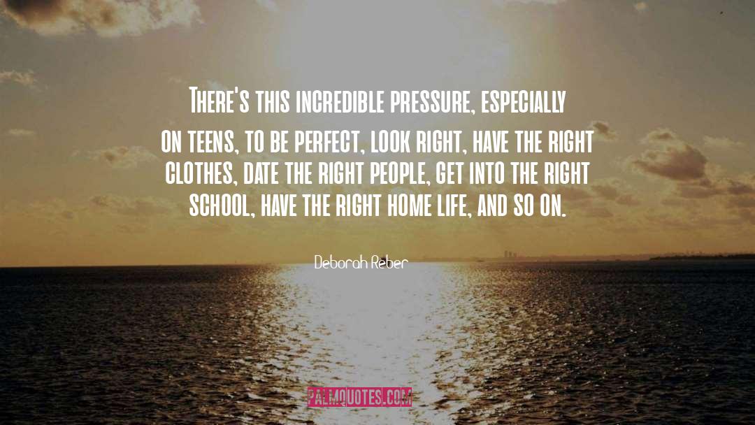 Deborah Reber Quotes: There's this incredible pressure, especially