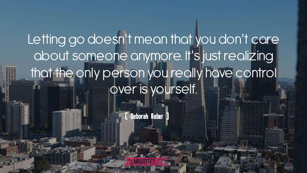 Deborah Reber Quotes: Letting go doesn't mean that