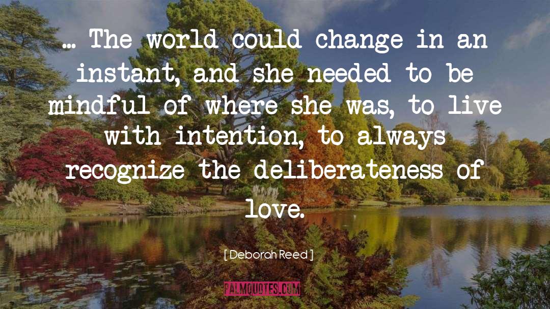 Deborah Reed Quotes: ... The world could change