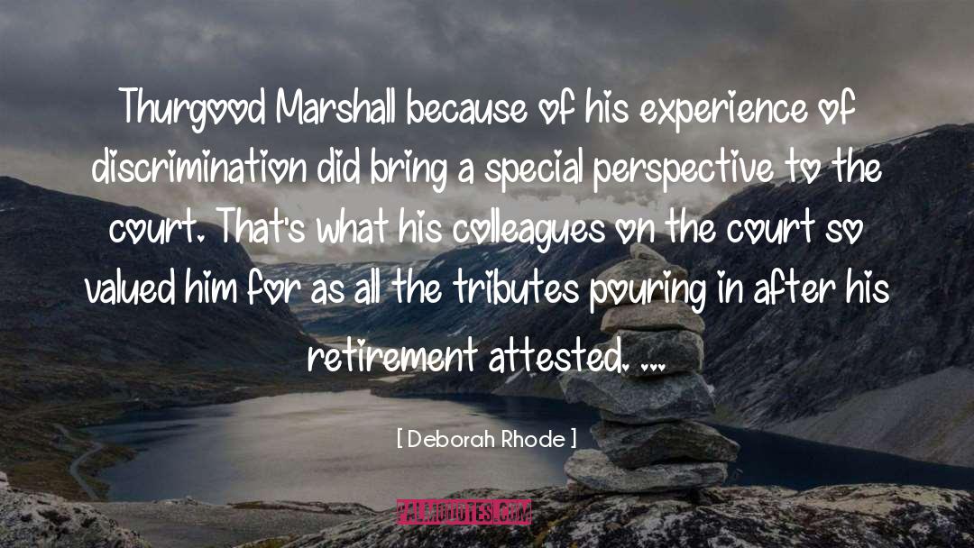 Deborah Rhode Quotes: Thurgood Marshall because of his
