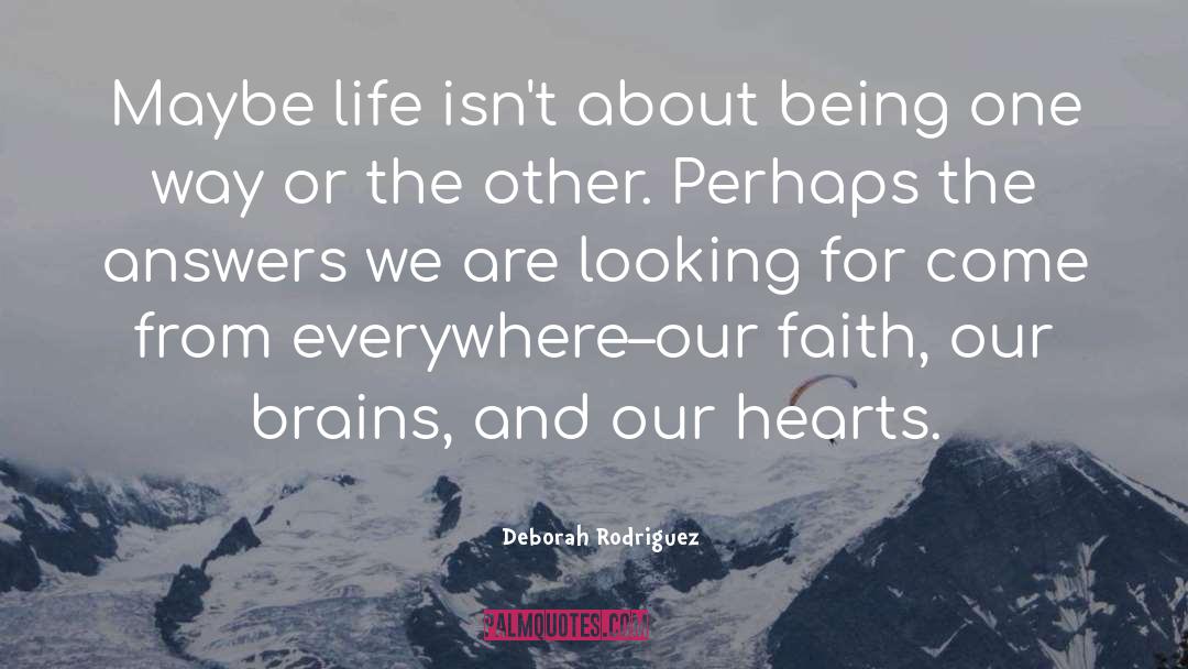 Deborah Rodriguez Quotes: Maybe life isn't about being