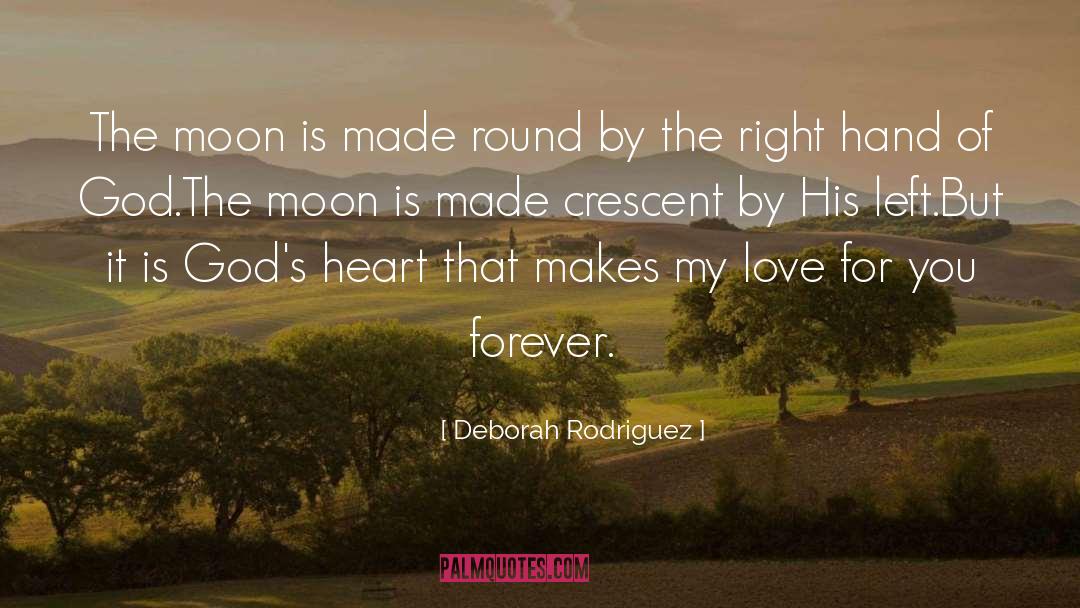 Deborah Rodriguez Quotes: The moon is made round