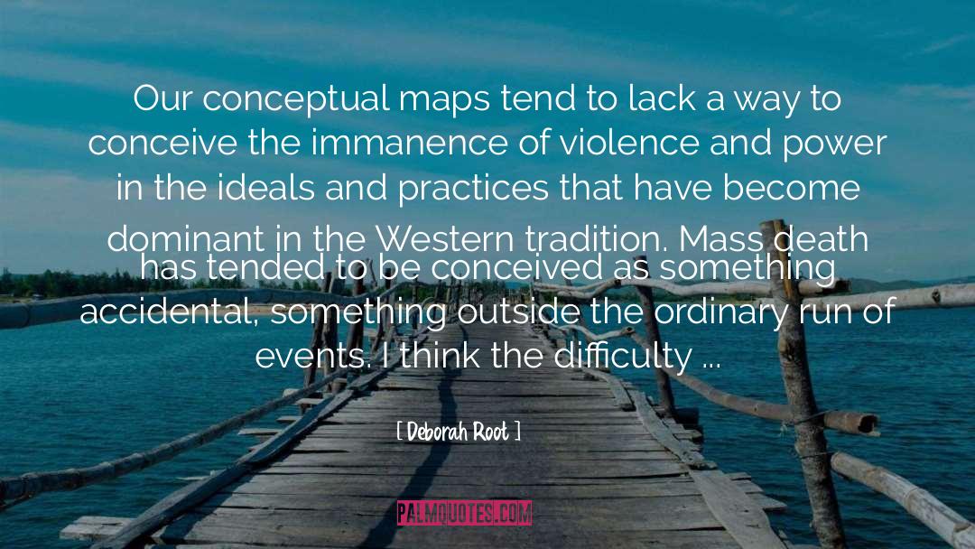 Deborah Root Quotes: Our conceptual maps tend to