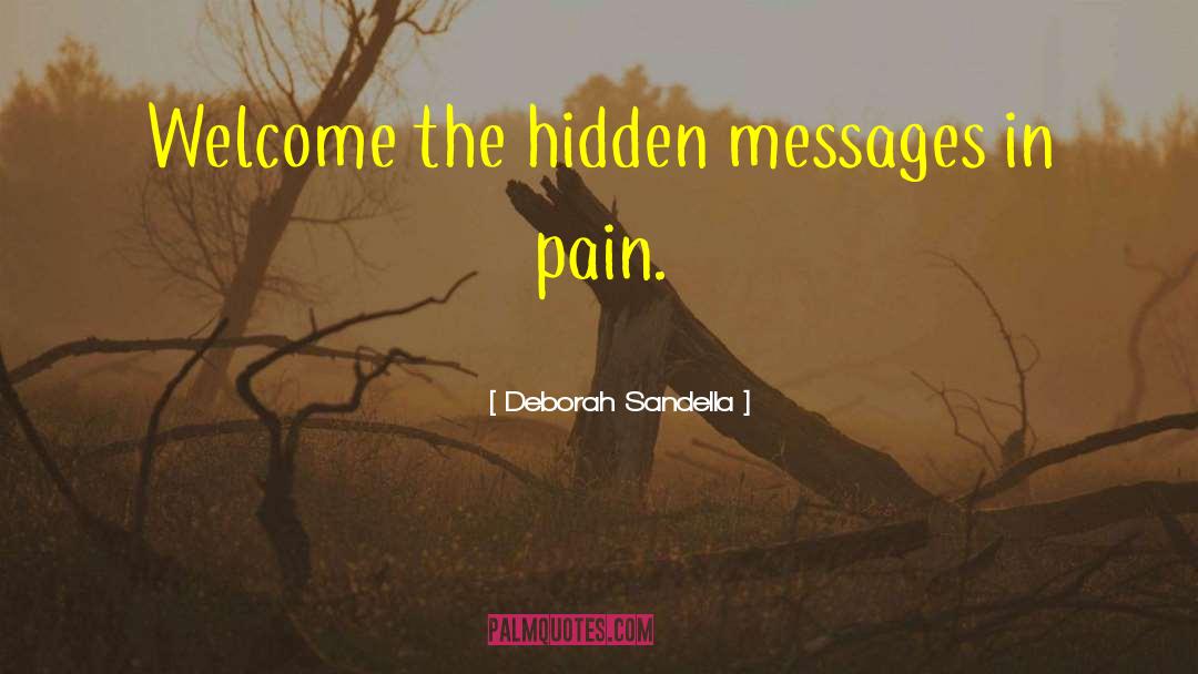 Deborah Sandella Quotes: Welcome the hidden messages in