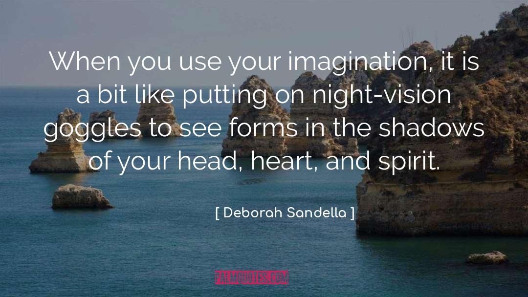 Deborah Sandella Quotes: When you use your imagination,