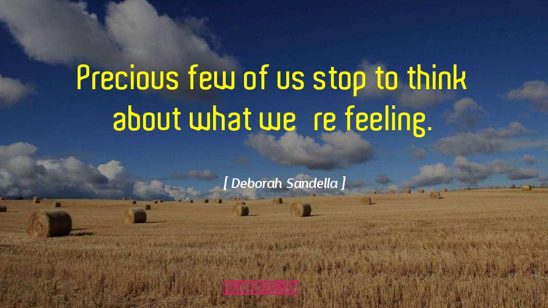 Deborah Sandella Quotes: Precious few of us stop