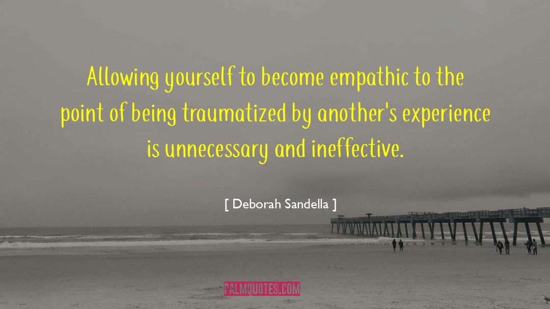 Deborah Sandella Quotes: Allowing yourself to become empathic